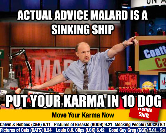 actual advice malard is a sinking ship put your karma in 10 dog  Mad Karma with Jim Cramer