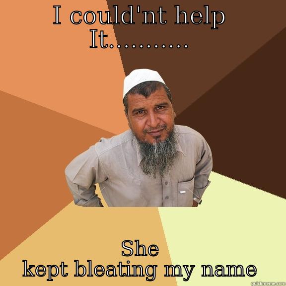 I COULD'NT HELP IT........... SHE KEPT BLEATING MY NAME Ordinary Muslim Man