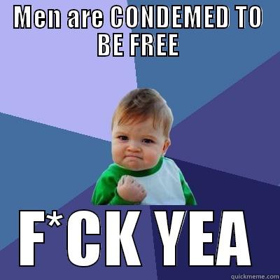 Condemed Free - MEN ARE CONDEMED TO BE FREE F*CK YEA Success Kid