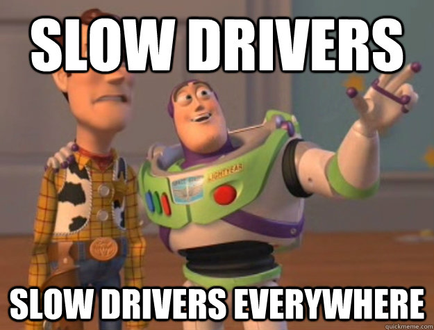 Slow Drivers Slow Drivers Everywhere  Buzz Lightyear