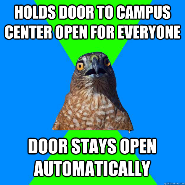 Holds door to campus center open for everyone door stays open automatically  Hawkward