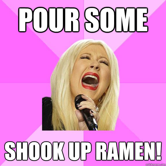 pour some shook up ramen!  Wrong Lyrics Christina