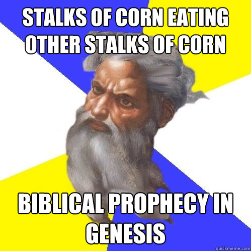 Stalks of corn eating other stalks of corn Biblical prophecy in genesis  Advice God