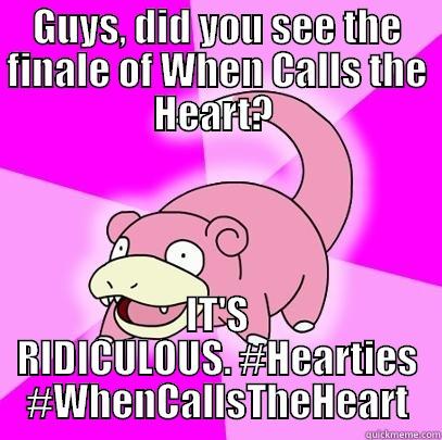 GUYS, DID YOU SEE THE FINALE OF WHEN CALLS THE HEART?  IT'S RIDICULOUS. #HEARTIES #WHENCALLSTHEHEART Slowpoke