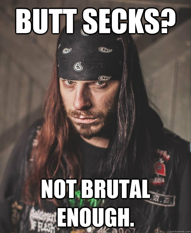 butt secks? Not brutal enough. - butt secks? Not brutal enough.  ccnotbrutal