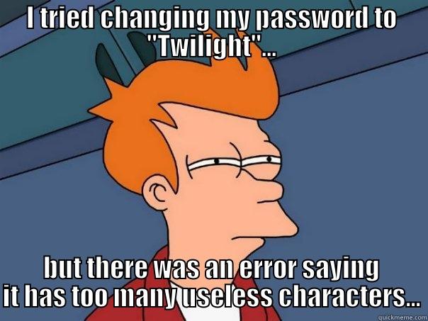 Twilight confession - I TRIED CHANGING MY PASSWORD TO 