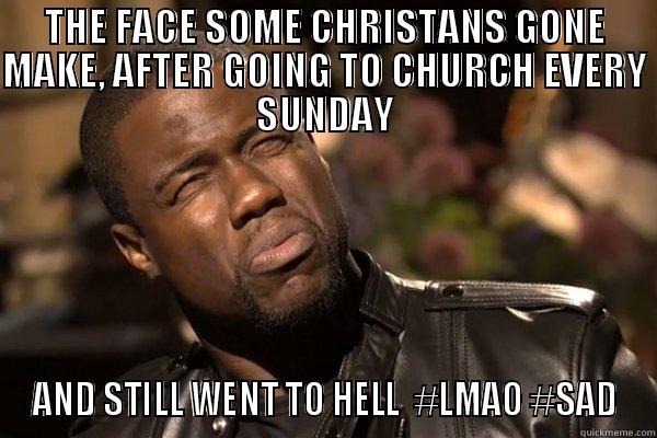 THE FACE SOME CHRISTANS GONE MAKE, AFTER GOING TO CHURCH EVERY SUNDAY AND STILL WENT TO HELL  #LMAO #SAD Misc