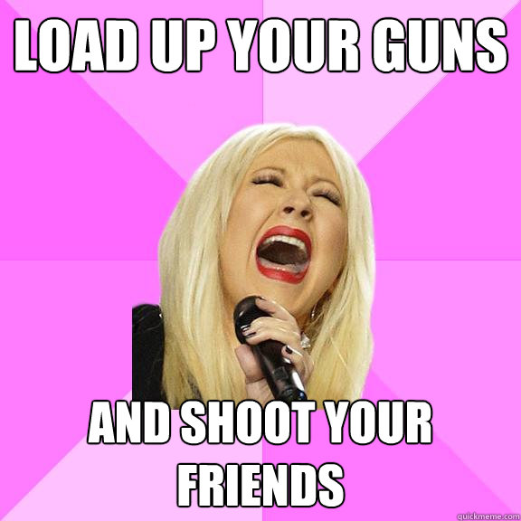 LOAD UP YOUR GUNS  AND SHOOT YOUR FRIENDS   Wrong Lyrics Christina