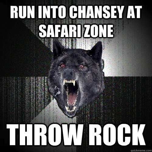 Run into Chansey at Safari Zone Throw rock  Insanity Wolf