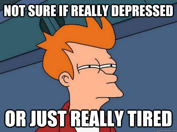 Not sure if really depressed or just really tired  Futurama Fry