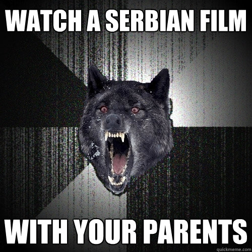 Watch a serbian film with your parents  Insanity Wolf