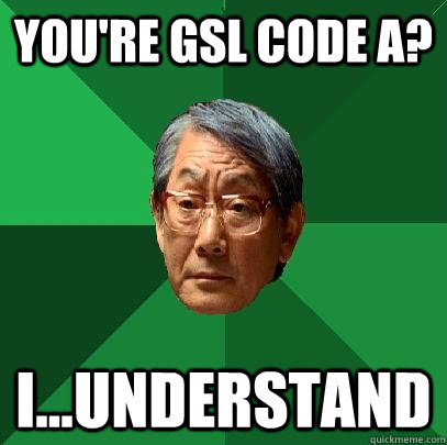 you're gsl code a? I...understand  High Expectations Asian Father