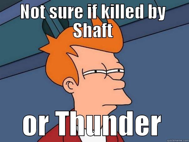 NOT SURE IF KILLED BY SHAFT OR THUNDER Futurama Fry