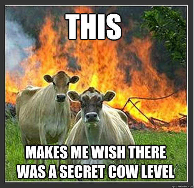 THIS Makes me wish there was a secret cow level  Evil cows