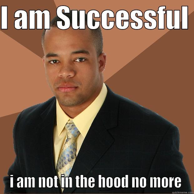 I AM SUCCESSFUL  I AM NOT IN THE HOOD NO MORE Successful Black Man