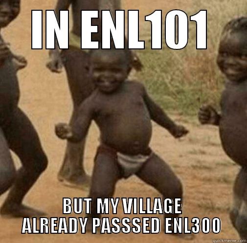 IN ENL101 BUT MY VILLAGE ALREADY PASSSED ENL300 Third World Success