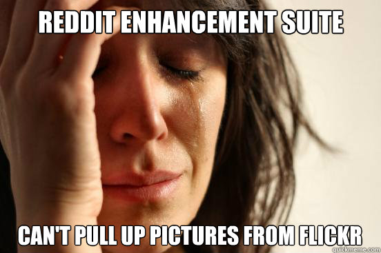 Reddit Enhancement Suite Can't pull up pictures from flickr  First World Problems