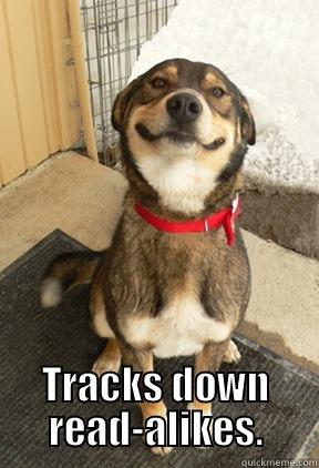  TRACKS DOWN READ-ALIKES. Good Dog Greg