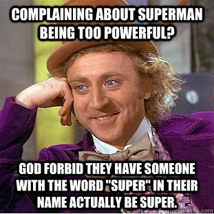 Complaining about Superman being too powerful? God forbid they have someone with the word 