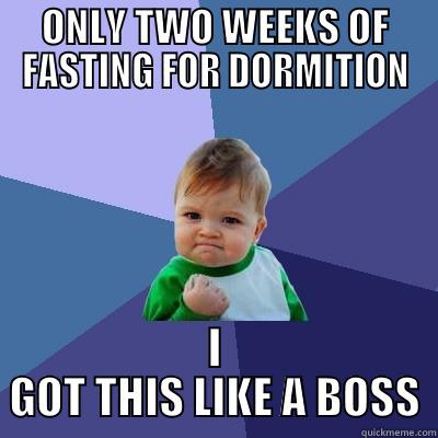 ONLY TWO WEEKS OF FASTING FOR DORMITION I GOT THIS LIKE A BOSS Success Kid