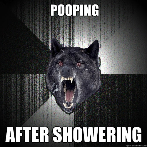 pooping after showering  Insanity Wolf