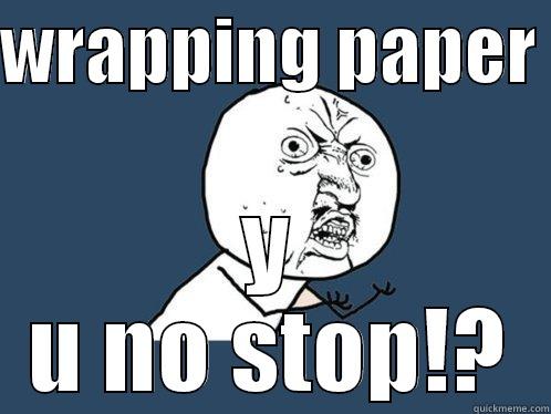 WRAPPING PAPER  Y U NO STOP!? Y U No