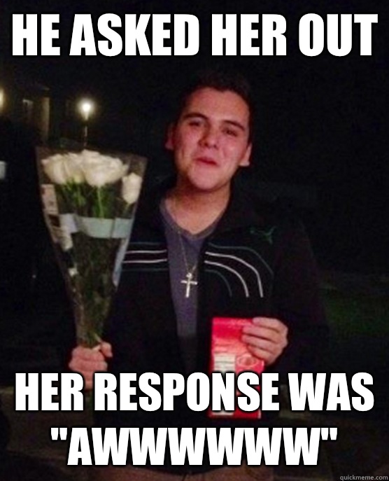 He asked her out Her response was 