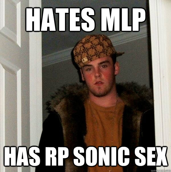 hates mlp has rp sonic sex  Scumbag Steve