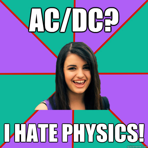 AC/DC? i hate physics!  Rebecca Black