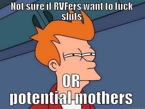 NOT SURE IF RVFERS WANT TO FUCK SLUTS OR POTENTIAL MOTHERS Futurama Fry