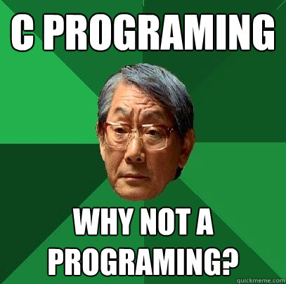 C programing why not A programing? - C programing why not A programing?  High Expectations Asian Father