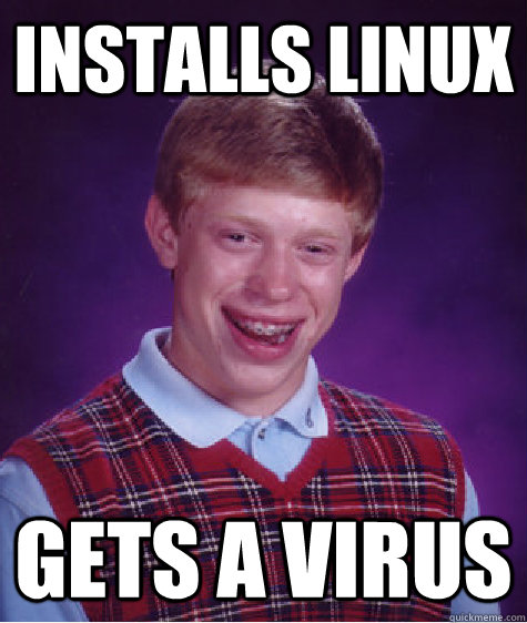 Installs linux gets a virus  Bad Luck Brian