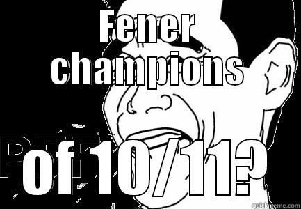 true story - FENER CHAMPIONS OF 10/11? Misc