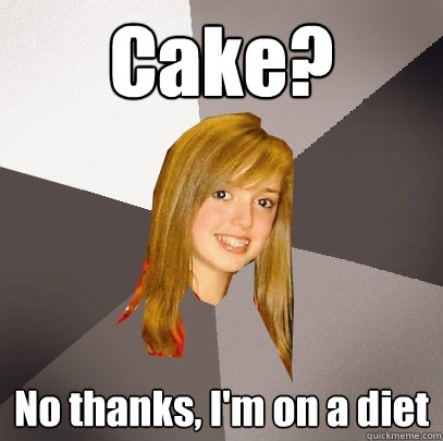 Cake? No thanks, I'm on a diet  Musically Oblivious 8th Grader