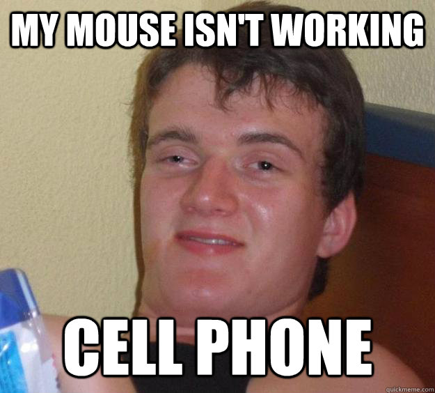 my mouse isn't working cell phone  10 Guy