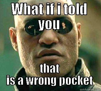 WHAT IF I TOLD YOU THAT IS A WRONG POCKET Matrix Morpheus