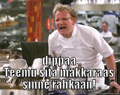  DIPPAA TEEMU SITÄ MAKKARAAS SINNE RAHKAAN! Chef Ramsay