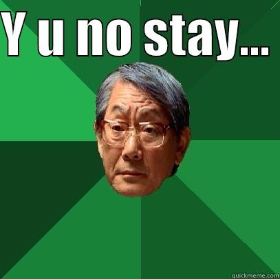 Y U NO STAY...   High Expectations Asian Father