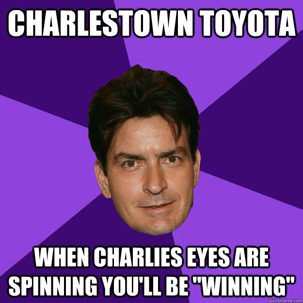 Charlestown Toyota when charlies eyes are spinning you'll be 