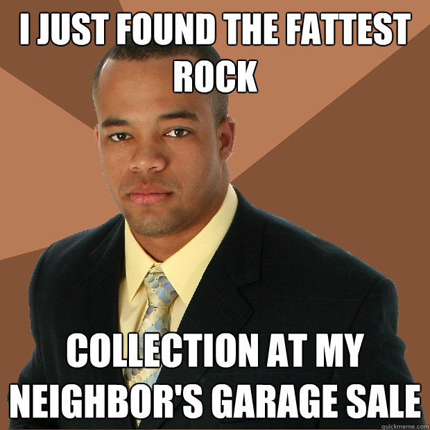 I just found the fattest rock collection at my neighbor's garage sale - I just found the fattest rock collection at my neighbor's garage sale  Successful Black Man