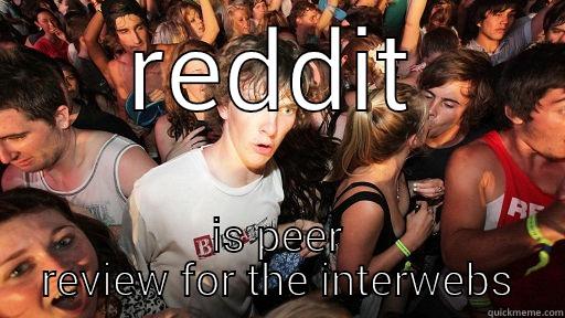 REDDIT IS PEER REVIEW FOR THE INTERWEBS Sudden Clarity Clarence