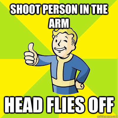 Shoot Person in the arm Head flies off  Fallout new vegas