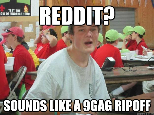 Reddit? sounds like a 9gag ripoff - Modern Youth - quickmeme