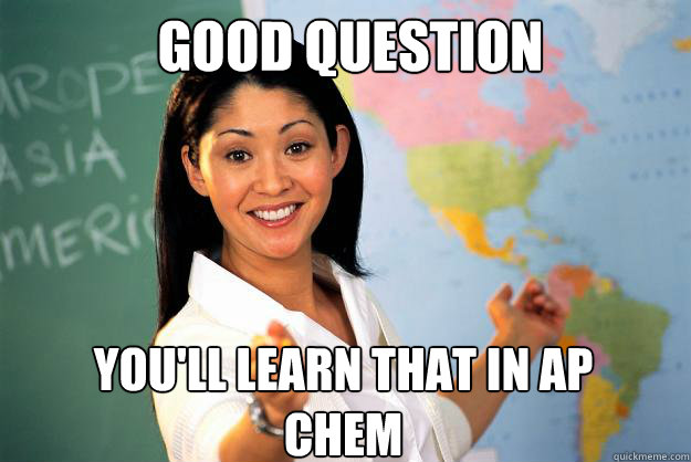 Good question You'll learn that in AP Chem  Unhelpful High School Teacher