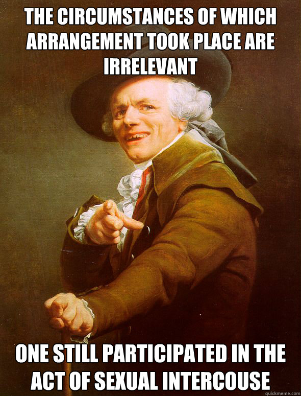 the circumstances of which arrangement took place are irrelevant one still participated in the act of sexual intercouse  Joseph Ducreux