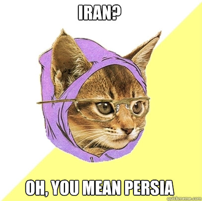 Iran? Oh, you mean persia  Hipster Kitty