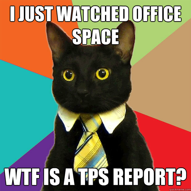 I just watched office space wtf is a tps report? - I just watched office space wtf is a tps report?  Business Cat