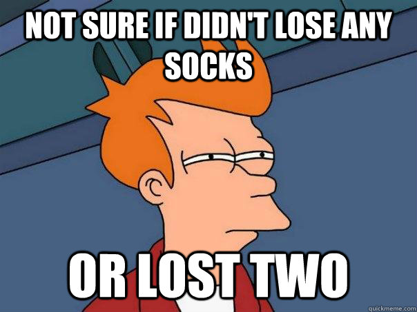 Not sure if didn't lose any socks Or lost two  Futurama Fry