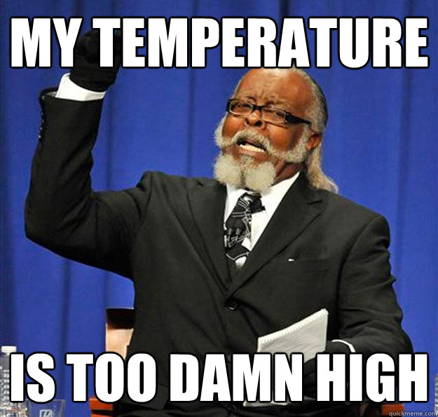 My temperature Is too damn high - My temperature Is too damn high  Jimmy McMillan