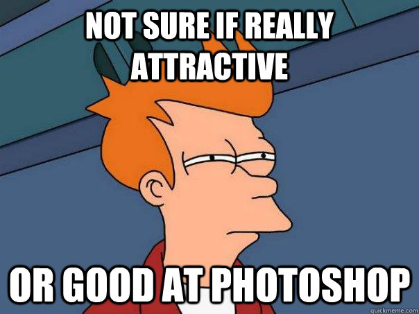 Not sure if really attractive Or good at photoshop   Futurama Fry